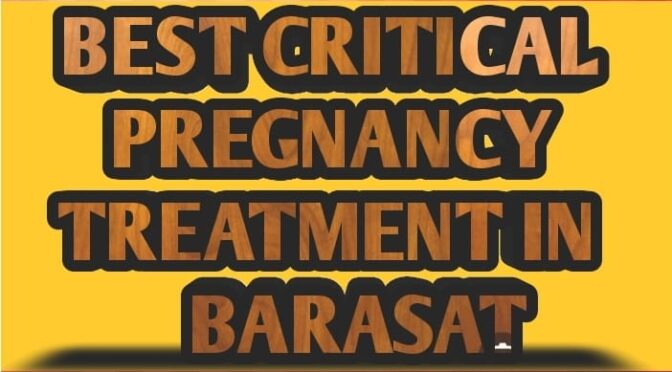 BEST CRITACAL PREGNANCY TERETMENT IN BARASAT